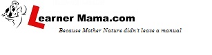 Learner Mama | Because Mother Nature didn’t leave a manual
